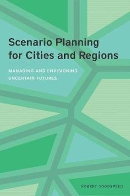 Scenario Planning For Cities And Regions Managing And Envisioning Uncertain Fut by Robert Goodspeed Paperback Book