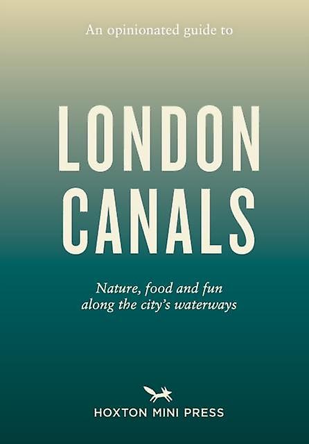 An Opinionated Guide To London Canals by Emmy Watts Paperback Book
