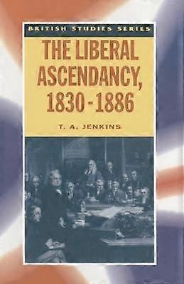 The Liberal Ascendancy 18301886