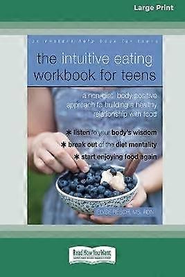 The Intuitive Eating Workbook for Teens