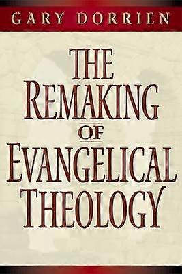 The Remaking of Evangelical Theology