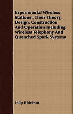 Experimental Wireless Stations Their Theory Design Construction And Operation Including Wireless Telephony And Quenched Spark Systems