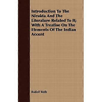 Introduction To The Nirukta And The Literature Related To It; With A Treatise On The Elements Of The Indian Accent