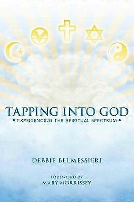 Tapping Into God Experiencing the Spiritual Spectrum