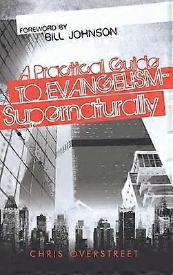 A Practical Guide to Evangelism--Supernaturally