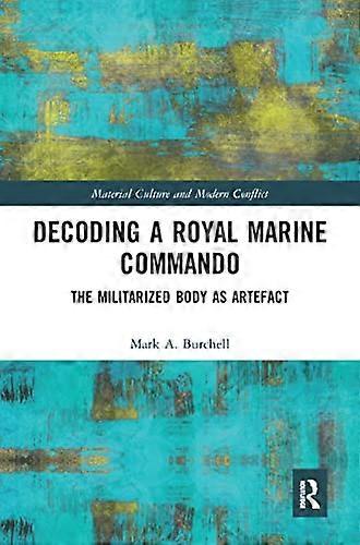 Decoding a Royal Marine Commando: The Militarized Body as Artefact