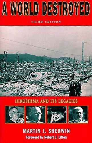 A World Destroyed: Hiroshima and Its Legacies Third Edition