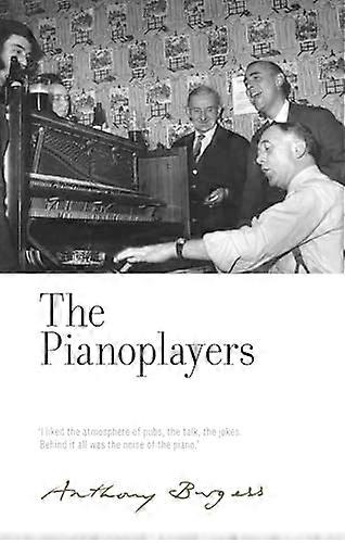 The Pianoplayers: By Anthony Burgess