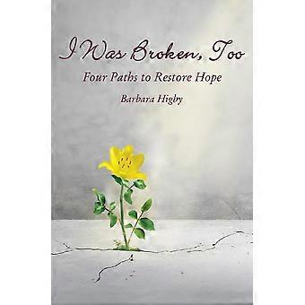 The I Was Broken Too Four Paths To Restore Battered Hope - Barbara Higby - Hardcover - en Book