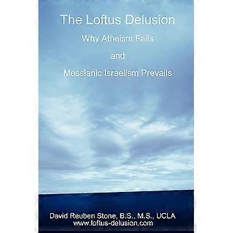 The Loftus Delusion Why Atheism Fails And Messianic Israelism Prevails - David Reuben Stone - Paperback - en Book