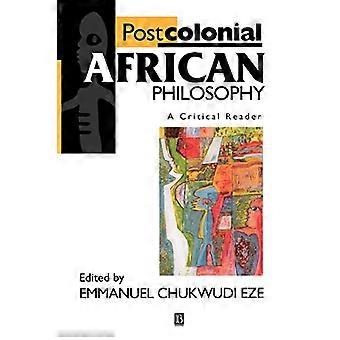 Postcolonial African Philosophy : Un lecteur critique (Blackwell lecteurs critiques)