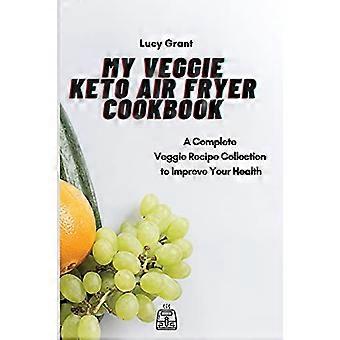 My Veggie Keto Air Fryer Cookbook: En komplet grøntsagsopskriftssamling for at forbedre dit helbred