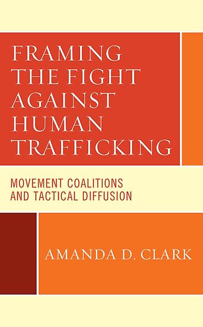 Framing The Fight Against Human Trafficking by Amanda D. Clark Paperback Book