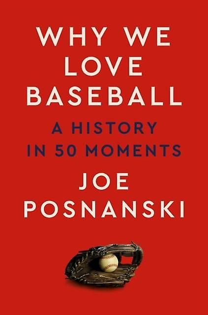 Why We Love Baseball by Joe Posnanski Hardback Book