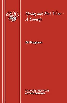 Spring And Port Wine - A Comedy - Bill Naughton