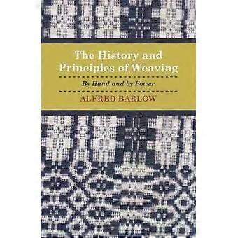 The History And Principles Of Weaving - By Hand And By Power - Alfred Barlow
