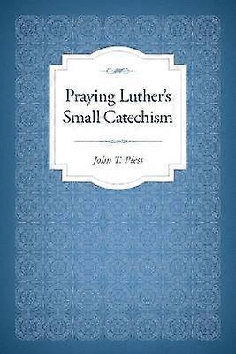 Praying Luther's Small Catechism