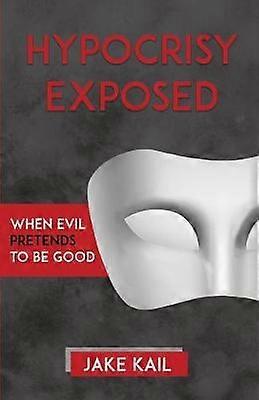 Hypocrisy Exposed When Evil Pretends to Be Good
