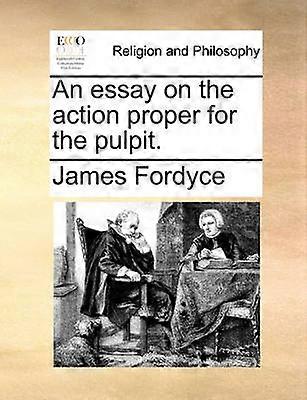 An essay on the action proper for the pulpit
