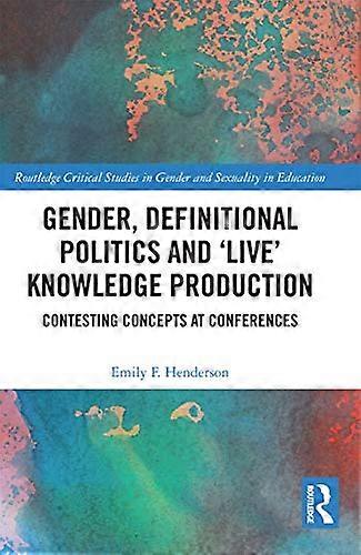 Gender Definitional Politics and Live Knowledge Production: Contesting Concepts at Conferences