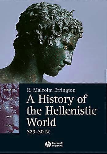 A History of the Hellenistic World: 323 30 BC
