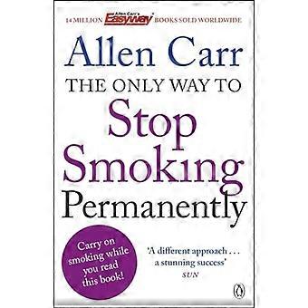 The Only Way to Stop Smoking Permanently Quit cigarettes for good with this groundbreaking method