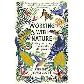 Working with Nature Saving and Using the Worlds Wild Places