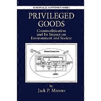 Privileged Goods Commoditization And Its Impact On Environment And Society - Jack P. Manno