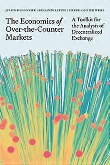 The Economics Of Over-the-counter Markets by Pierre-Olivier Weill Hardback Book