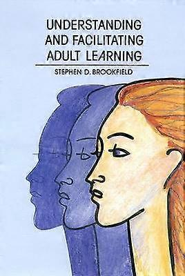 Understanding and Facilitating Adult Learning