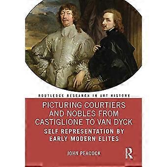 Afbeeldingen van hovelingen en edelen van Castiglione tot Van Dyck: zelfrepresentatie door vroegmoderne elites