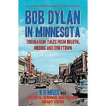 Bob Dylan in Minnesota: Troubadour-Geschichten aus Duluth, Hibbing und Dinkytown