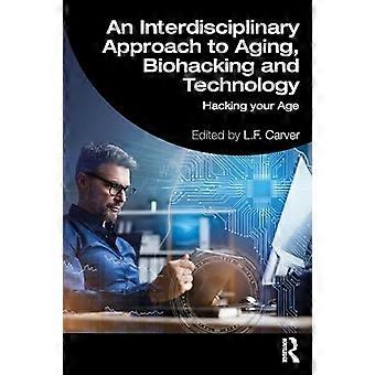 Interdisciplinaire benadering van veroudering, biohacking en technologie: hacking van uw leeftijd