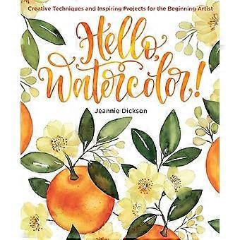 Hallo, Aquarell!: Kreative Techniken und inspirierende Projekte für den Anfänger