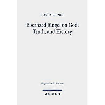 Eberhard Jngel Jumalasta, totuudesta ja historiasta (Dogmatik in der Moderne)