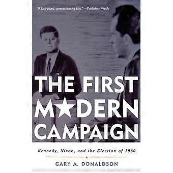 Kennedy Nixonin ensimmäinen moderni kampanja ja vuoden 1960 vaalit - Gary A. Donaldson - Pehmeäkantinen kirja - Englanninkielinen kirja - Historia