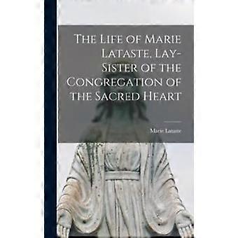 The Life Of Marie Lataste Lay-sister Of The Congregation Of The Sacred Heart - Marie, Lataste - Hardcover - en Book