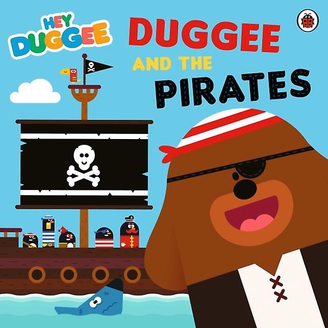 Hey Duggee Duggee And The Pirates by Hey Duggee Paperback