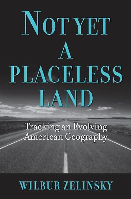 Not Yet A Placeless Land by Wilbur Zelinsky Paperback Book