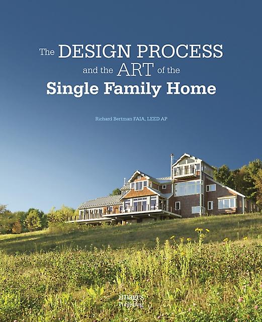 Design Process And The Art Of The Single Family Home by Richard Bertman Hardback Book