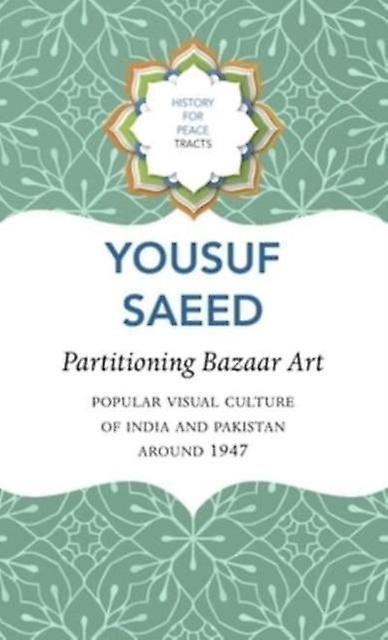 Partitioning Bazaar Art Popular Visual Culture Of India And Pakistan Around 194 by Yousuf Saeed Paperback Book