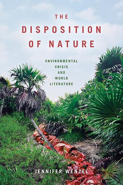 The Disposition Of Nature by Jennifer Wenzel Paperback