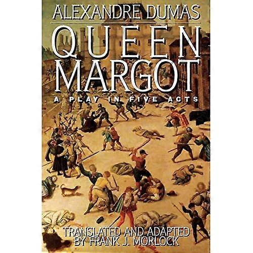 Queen Margot: A Play in Five Acts