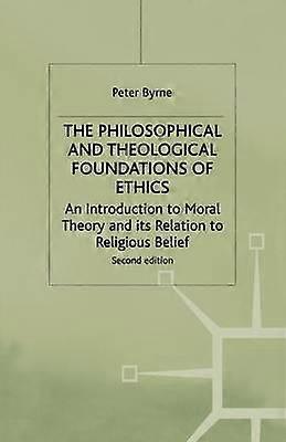 The Philosophical and Theological Foundations of Ethics