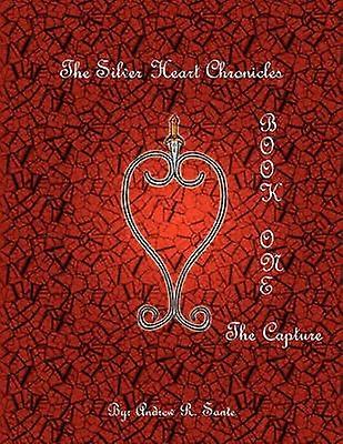 The Silver Heart Chronicles The Capture