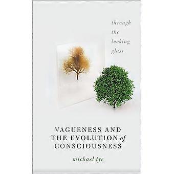 Vagueness and the Evolution of Consciousness Through the Looking Glass