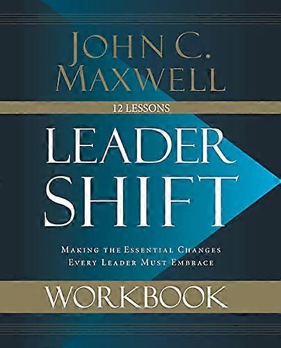 Leadershift Workbook: Making the Essential Changes Every Leader Must Embrace