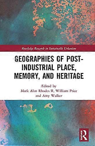 Geographies of Post Industrial Place Memory and Heritage
