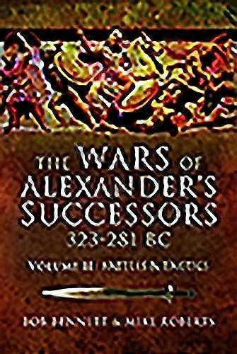 The Wars of Alexanders Successors 323 281 BC: Volume 2: Battles and Tactics