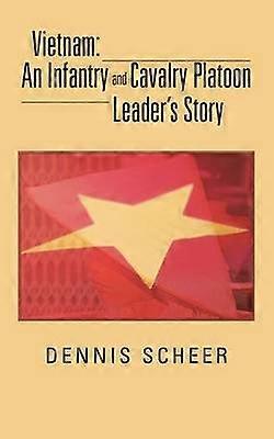 Vietnam An Infantry and Cavalry Platoon Leader's Story